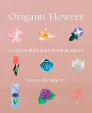 Origami Flowers : Fold Beautiful Paper Flower Bouquets, Kazuo Kobayashi, Good Bo