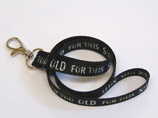 TOO OLD FOR THIS SH*T printed neck strap lanyard for ID, keys etc. Free UK post