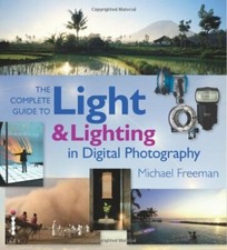 The Complete Guide to Light & Lighting in Digital Photography (Complete Guides)