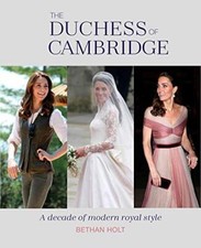 The Duchess of Cambridge: A Decade of Modern Royal Style,Bethan 