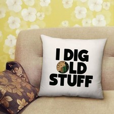 I DIG OLD STUFF FUNNY COIN COLLECTOR TREASURE CUSHION HOME GIFT - 40 X 40CM