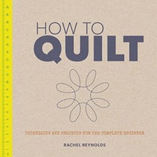 How to Quilt By Rachel Clare Reynolds