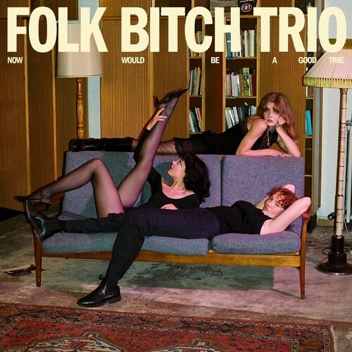 Folk bitch trio now would - bitch,