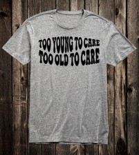 Retro Novelty Tee T Shirt 60s 70s Too Old To Care Too Young To Care Biker Van