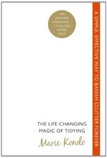 The Life-Changing Magic of Tidying: A simple, effective way to banish clutter f