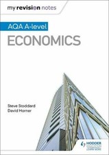 My Revision Notes: AQA A-level Economics-Steve Stoddard, David Horner