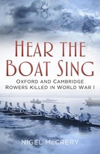 Hear The Boat Sing: Oxford and Cambridge Rowers Killed in World War I by Nigel M