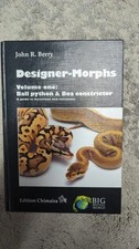Designer-Morphs Volume 1: Ball Pythons And Boa Constrictors