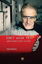 Real Scientists Don�t Wear Ties: When Science Meets Culture, Perkowitz, Sidney, 