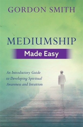 Mediumship made easy gordon - mediumship, by