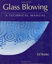 Glass Blowing : A Technical Manual Hardcover Ed Burke