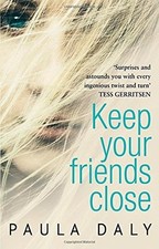 Keep Your Friends Close By Paula Daly. 9780552169349