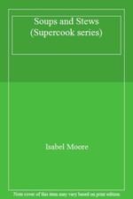 Soups and Stews (Supercook series) By Isabel Moore
