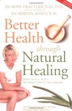 Better Health Through Natural Healing: How to Get Well Without Drugs or Surger,