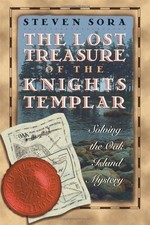 Lost Treasure of the Knights Templar: Solving the Oak Island... - Sora, Steven