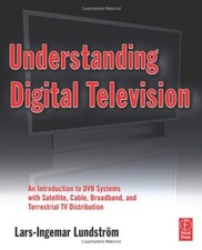 Understanding Digital Television: An Introduction to DVB Systems with Satellite