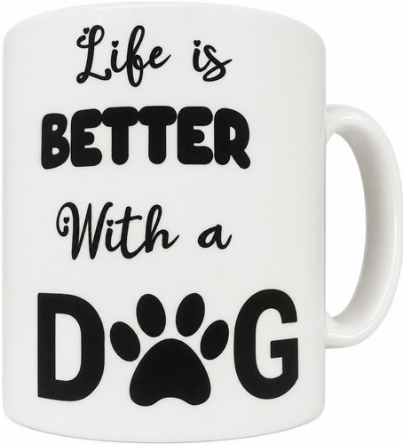 Life better with dog - a, mug