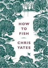 How to Fish-Chris Yates