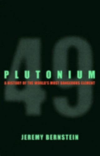 Plutonium jeremy bernstein - plutonium, by