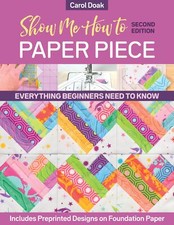 Show Me How to Paper Piece Everything Beginners Need to Know Includes Preprin...
