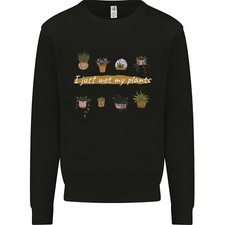 I Just Wet My Plants House Funny Gardening Mens Sweatshirt Jumper