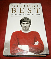 GEORGE BEST SCORING AT HALF-TIME. SIGNED. 1st ed 2003. Illus. HB. DW. G Condit.