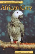Pet Owners Guide to the African Grey Parrot, Saulles, Annette De, Used; Very Goo