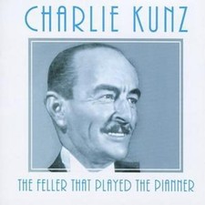 Charlie Kunz: The Feller That