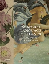 The Secret Language of Plants: Art, Nature & Symbolism by Hope B. Werness Hardco