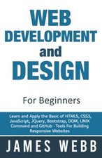 Web Development and Design for Beginner..., Webb, James