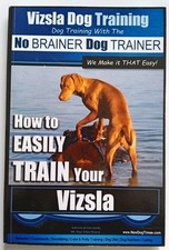 Vizsla Dog Training. How to EASILY TRAIN Your Vizsla by Paul Pearce 