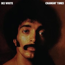 Ike White Changin' Times