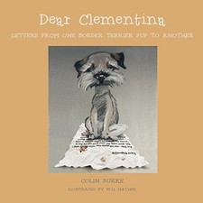 Dear Clementina: Letters from one Border Terrier pup to another - Burke, Colin