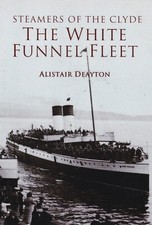 Steamers of the Clyde: The White Funnel Fleet by Alistair Deayton Paperback Book