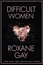 Difficult Women,Roxane Gay- 9781472152770