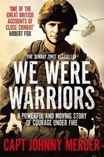 We Were Warriors: A powerful and moving story of courage under fire By Johnny M