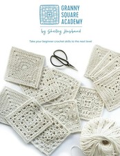Granny Square Academy: Take your beginner crochet skills to the next level. By 