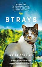 Strays: The True Story of a Lost Cat, a Homeless Man and... - Collins, Britt