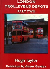 London Trolleybus Depots Part Two - by Hugh Taylor - Pub. by Adam Gordon 2018