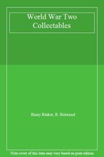 World War Two Collectables-Harry Rinker, B. Heistand