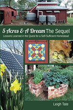 5 Acres & A Dream The Sequel: Lessons Learned in the Quest for a