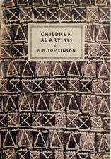 Children As Artists - R R Tomlinson -  1st Edition King Penguin, hardback. 1944.