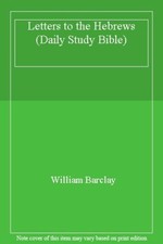 Letters to the Hebrews (Daily Study Bible),William Barclay