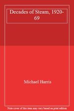 Decades of Steam, 1920-69 By Michael Harris
