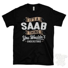 IT'S A SAAB THING YOU WOULDN'T UNDERSTAND T-SHIRT name surname family gift