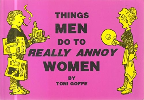 Things men really annoy - to,