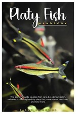 Platy Fish Handbook: The owner's guide to platy fish care, breeding, health, beh