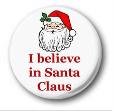 I BELIEVE IN SANTA CLAUS  - 1 inch / 25mm Button Badge - Novelty Cute