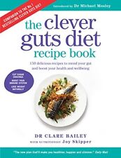 Clever Guts Diet Recipe Book: 150 delicious recipes to mend your gut and boos.