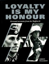 Loyalty is My Honour: Personal Accounts from the Waffen-SS By G .9781897884126